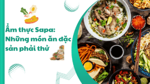 Ẩm Thực Sapa: Những Món ăn đặc Sản Phải Thử