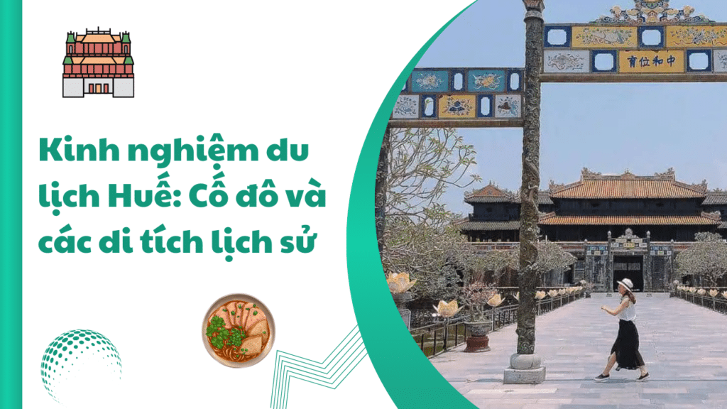 Kinh Nghiệm Du Lịch Huế: Cố đô Và Các Di Tích Lịch Sử