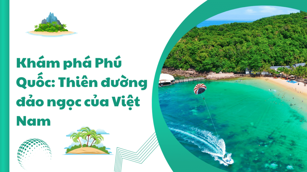 Khám Phá Phú Quốc: Thiên đường đảo Ngọc Của Việt Nam